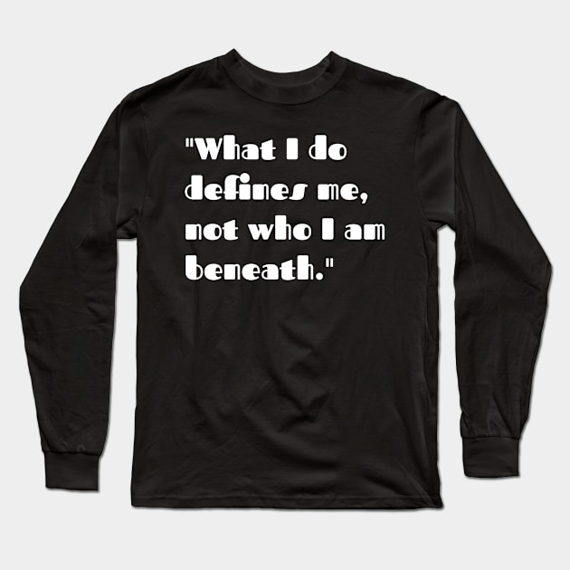 What I do defines me. not who I am beneath. Long Sleeve T-Shirt by CanvasCraft